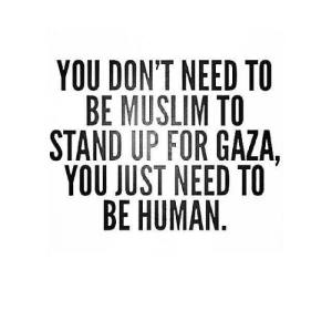 you don't need to be a muslim to stand up for Gaza